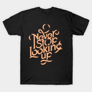 Never Stop Looking Up T-Shirt